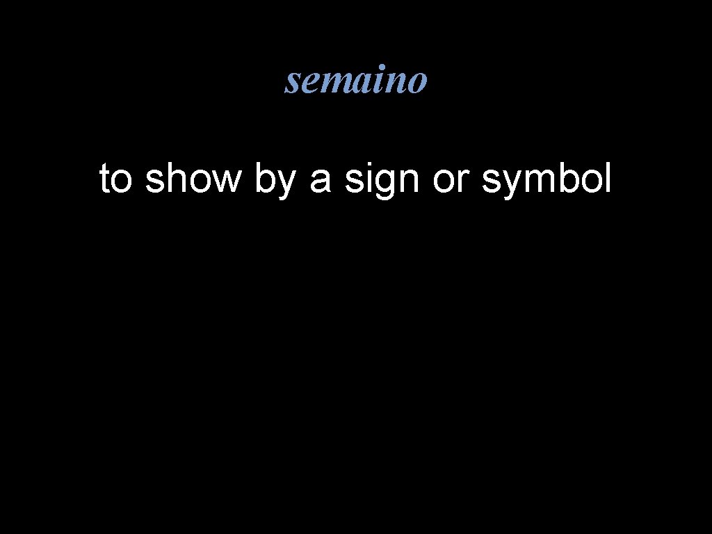 semaino to show by a sign or symbol 