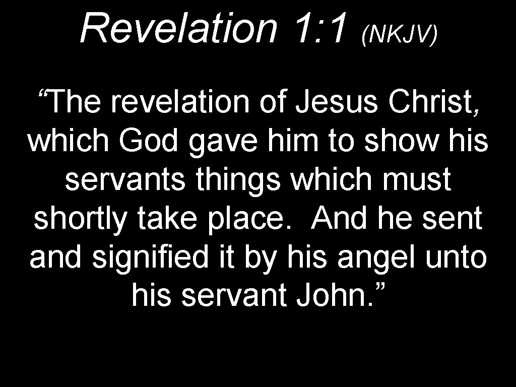 Revelation 1: 1 (NKJV) “The revelation of Jesus Christ, which God gave him to