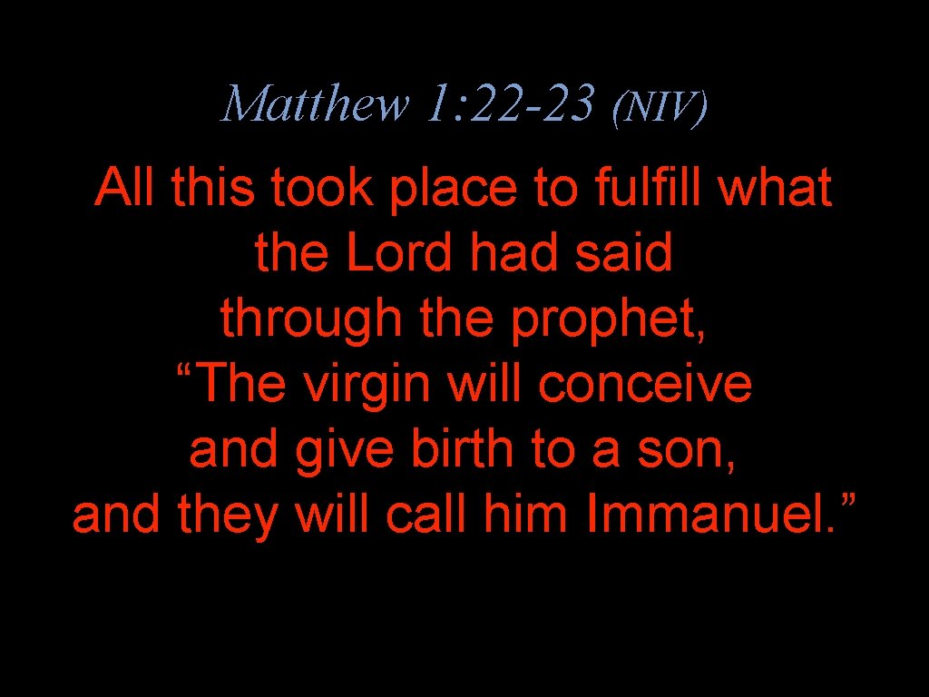 Matthew 1: 22 -23 (NIV) All this took place to fulfill what the Lord