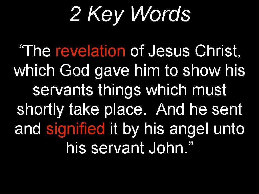 2 Key Words “The revelation of Jesus Christ, which God gave him to show