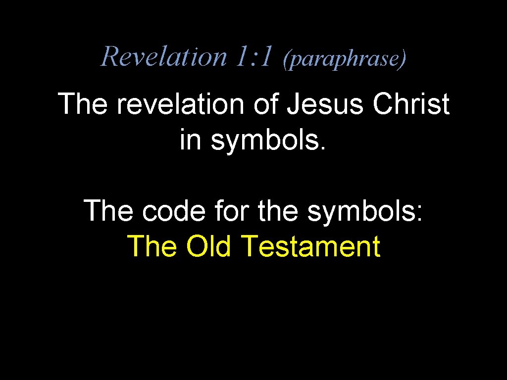Revelation 1: 1 (paraphrase) The revelation of Jesus Christ in symbols. The code for