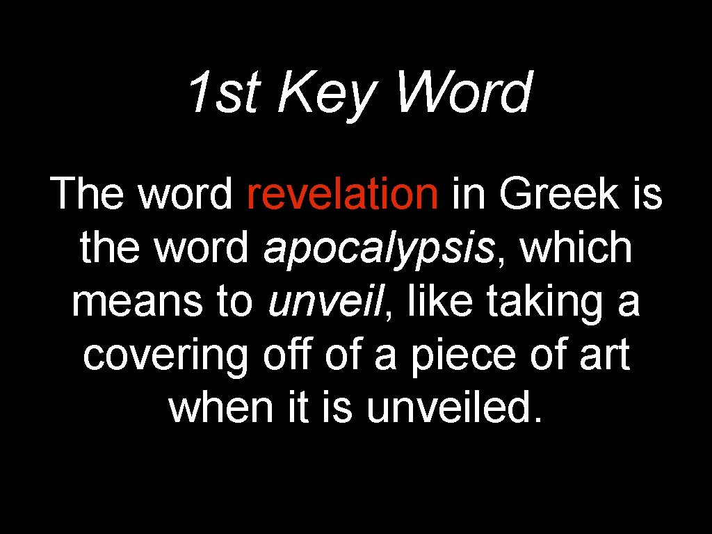 1 st Key Word The word revelation in Greek is the word apocalypsis, which