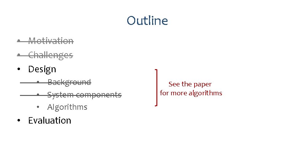 Outline • Motivation • Challenges • Design • Background • System components • Algorithms