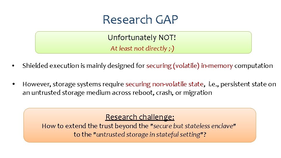 Research GAP Unfortunately NOT! At least not directly ; -) • Shielded execution is