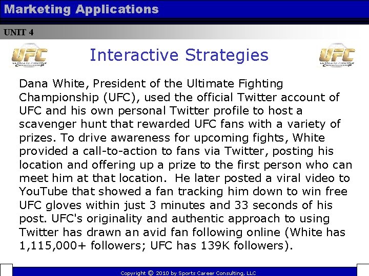 Marketing Applications UNIT 4 Interactive Strategies Dana White, President of the Ultimate Fighting Championship Marketing Applications UNIT 4 Interactive Strategies Dana White, President of the Ultimate Fighting Championship