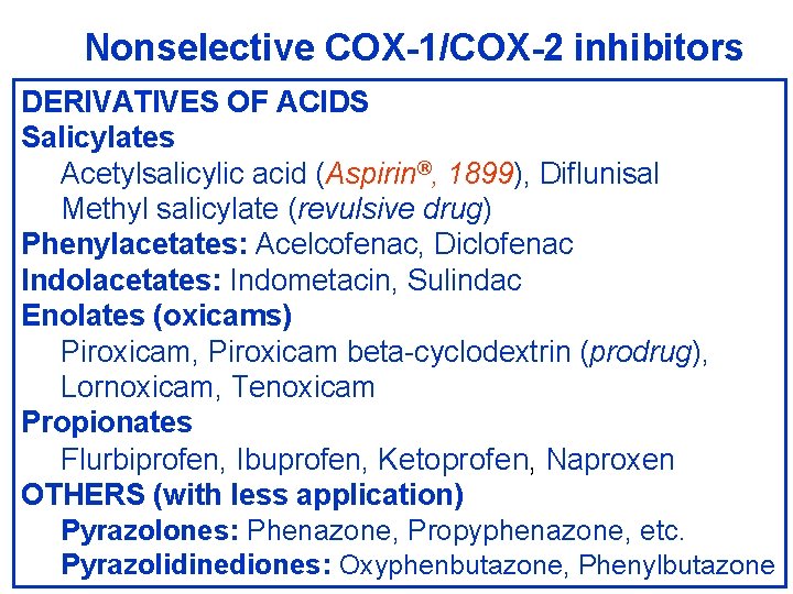 Nonselective COX-1/COX-2 inhibitors DERIVATIVES OF ACIDS Salicylates Acetylsalicylic acid (Aspirin®, 1899), Diflunisal Methyl salicylate