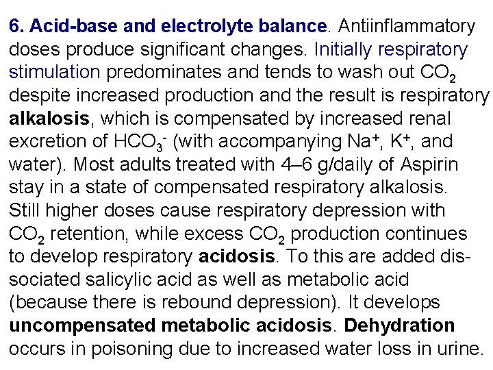 6. Acid-base and electrolyte balance. Antiinflammatory doses produce significant changes. Initially respiratory stimulation predominates