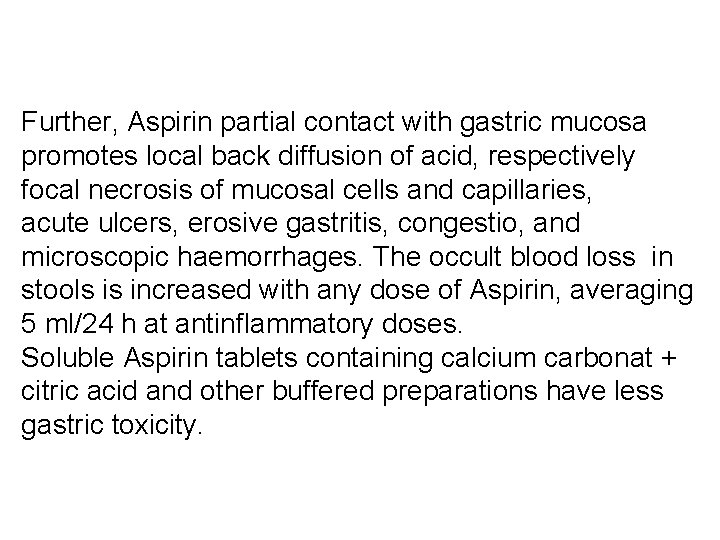 Further, Aspirin partial contact with gastric mucosa promotes local back diffusion of acid, respectively