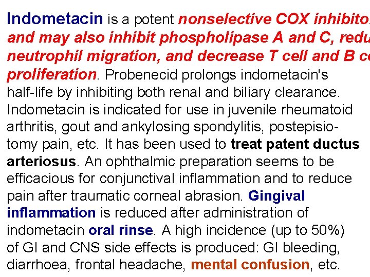 Indometacin is a potent nonselective COX inhibitor and may also inhibit phospholipase A and