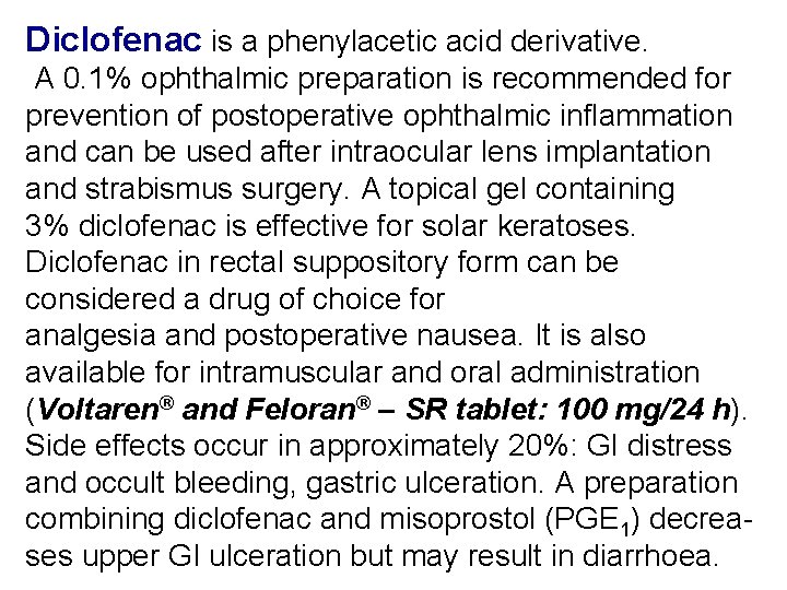 Diclofenac is a phenylacetic acid derivative. A 0. 1% ophthalmic preparation is recommended for