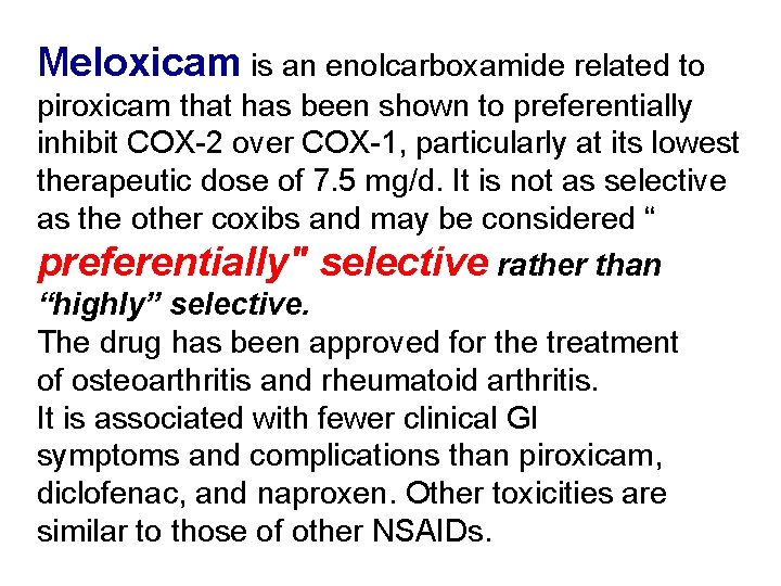 Meloxicam is an enolcarboxamide related to piroxicam that has been shown to preferentially inhibit