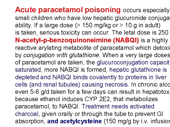 Acute paracetamol poisoning occurs especially small children who have low hepatic glucuronide conjugat ability.