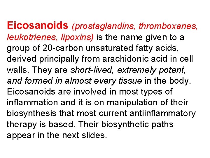 Eicosanoids (prostaglandins, thromboxanes, leukotrienes, lipoxins) is the name given to a group of 20