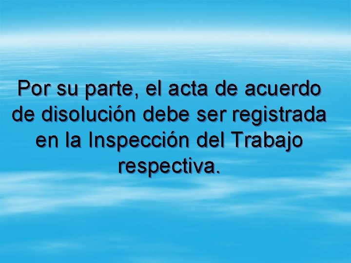 Por su parte, el acta de acuerdo de disolución debe ser registrada en la