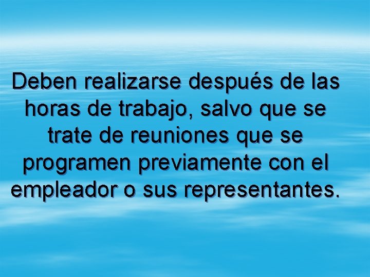 Deben realizarse después de las horas de trabajo, salvo que se trate de reuniones