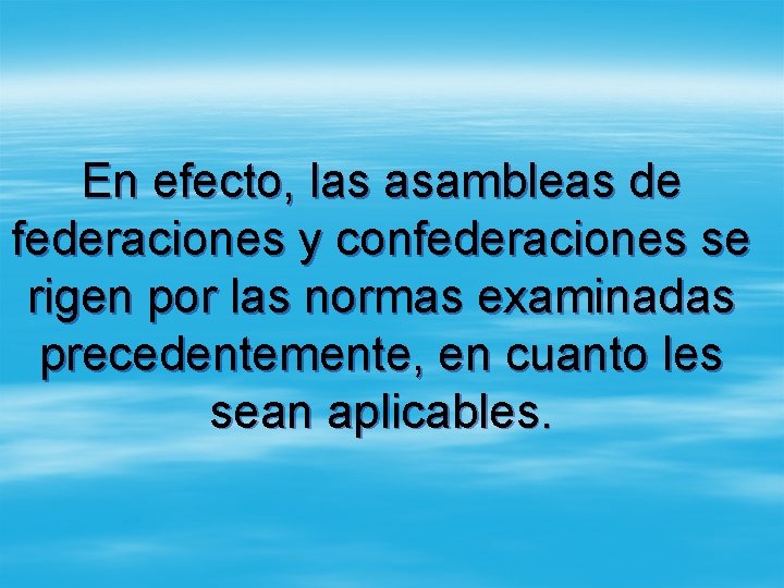 En efecto, las asambleas de federaciones y confederaciones se rigen por las normas examinadas