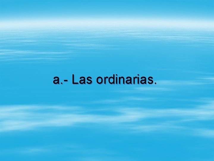 a. - Las ordinarias. 