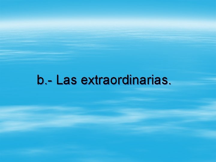 b. - Las extraordinarias. 