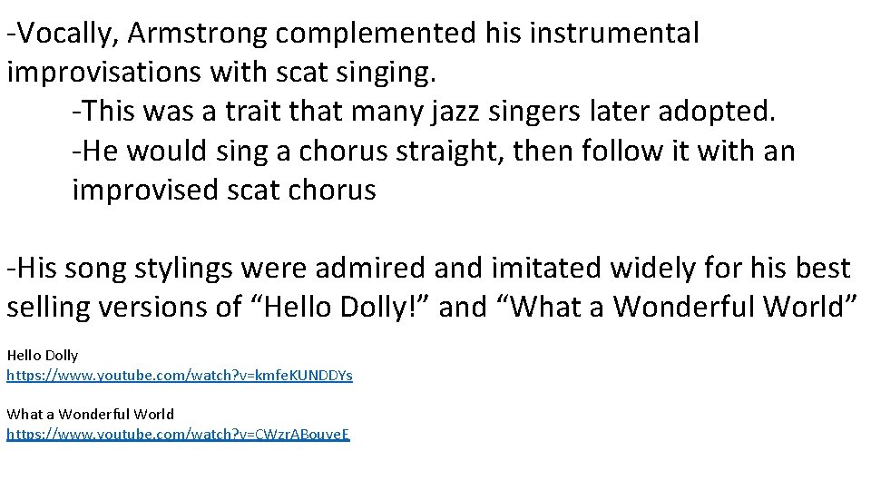 -Vocally, Armstrong complemented his instrumental improvisations with scat singing. -This was a trait that