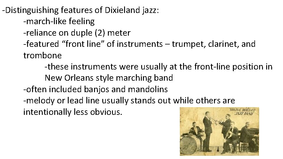 -Distinguishing features of Dixieland jazz: -march-like feeling -reliance on duple (2) meter -featured “front