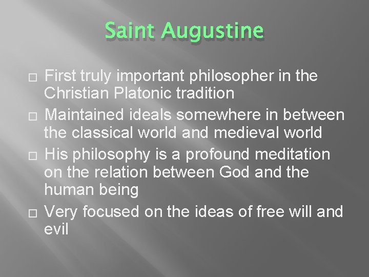 Saint Augustine � � First truly important philosopher in the Christian Platonic tradition Maintained