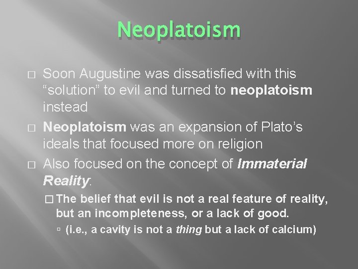 Neoplatoism � � � Soon Augustine was dissatisfied with this “solution” to evil and