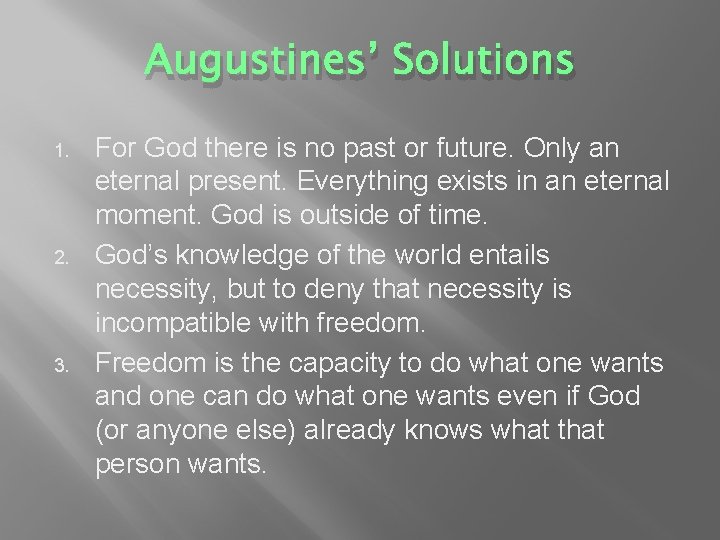 Augustines’ Solutions 1. 2. 3. For God there is no past or future. Only