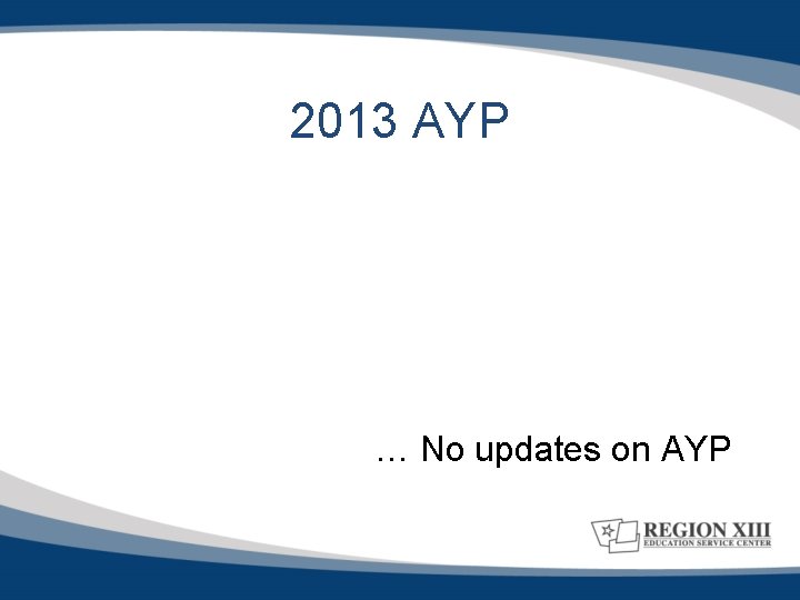 2013 AYP … No updates on AYP 
