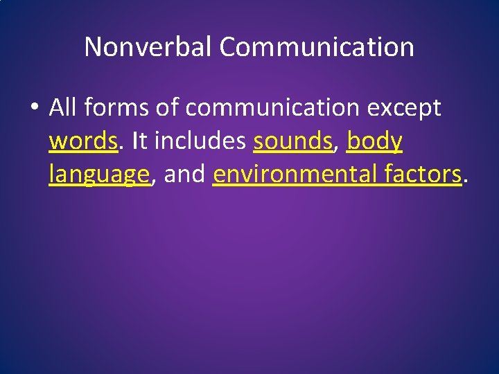 Nonverbal Communication • All forms of communication except words. It includes sounds, body language,