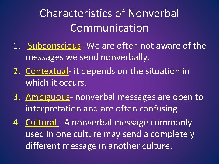 Characteristics of Nonverbal Communication 1. Subconscious- We are often not aware of the messages