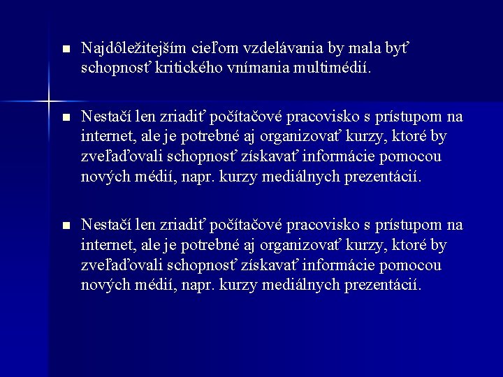 n Najdôležitejším cieľom vzdelávania by mala byť schopnosť kritického vnímania multimédií. n Nestačí len