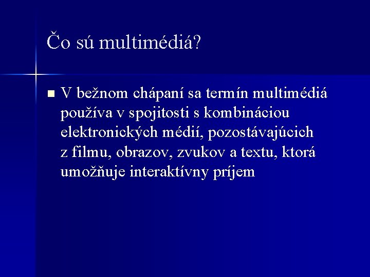 Čo sú multimédiá? n V bežnom chápaní sa termín multimédiá používa v spojitosti s