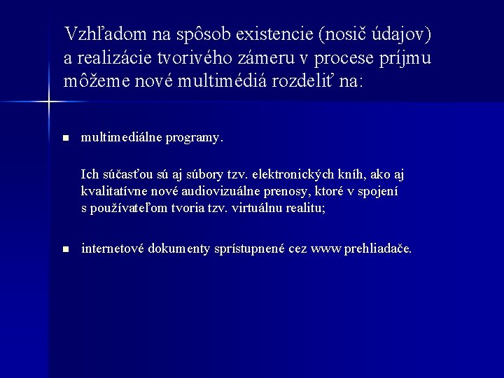 Vzhľadom na spôsob existencie (nosič údajov) a realizácie tvorivého zámeru v procese príjmu môžeme