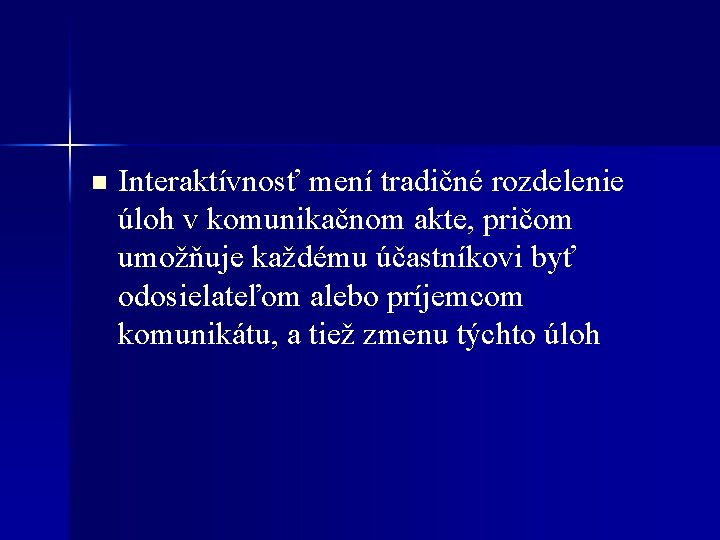 n Interaktívnosť mení tradičné rozdelenie úloh v komunikačnom akte, pričom umožňuje každému účastníkovi byť