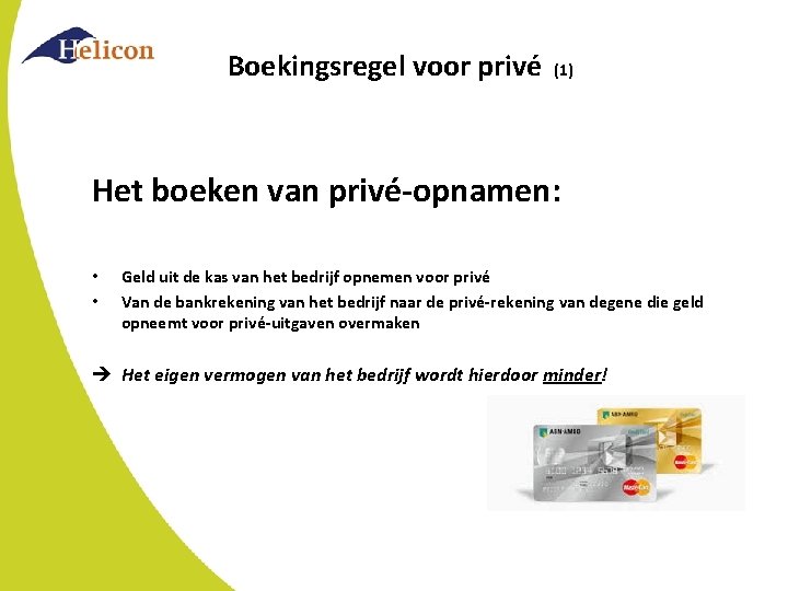 Boekingsregel voor privé (1) Het boeken van privé-opnamen: • • Geld uit de kas