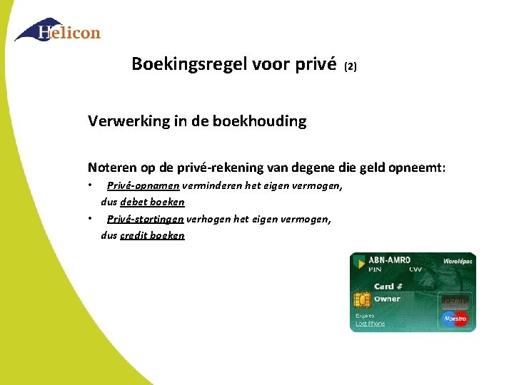 Boekingsregel voor privé (2) Verwerking in de boekhouding Noteren op de privé-rekening van degene