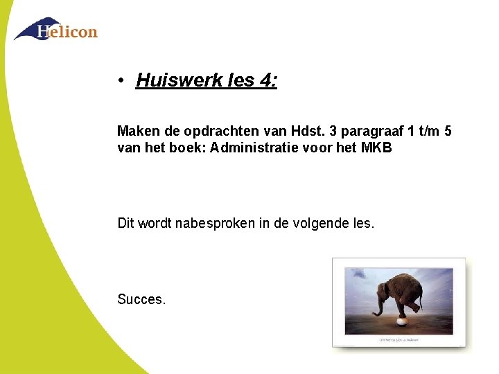  • Huiswerk les 4: Maken de opdrachten van Hdst. 3 paragraaf 1 t/m