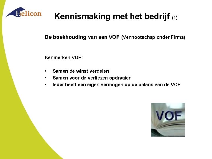 Kennismaking met het bedrijf (1) De boekhouding van een VOF (Vennootschap onder Firma) Kenmerken