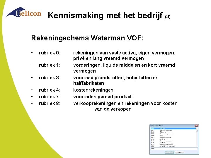 Kennismaking met het bedrijf (3) Rekeningschema Waterman VOF: • rubriek 0: • rubriek 1: