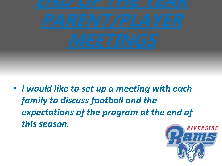 END OF THE YEAR PARENT/PLAYER MEETINGS • I would like to set up a