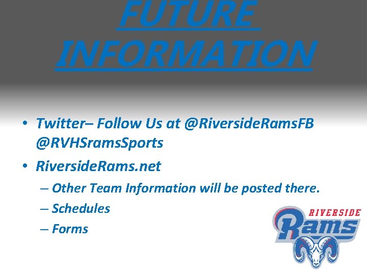 FUTURE INFORMATION • Twitter– Follow Us at @Riverside. Rams. FB @RVHSrams. Sports • Riverside.
