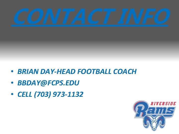 CONTACT INFO • BRIAN DAY-HEAD FOOTBALL COACH • BBDAY@FCPS. EDU • CELL (703) 973