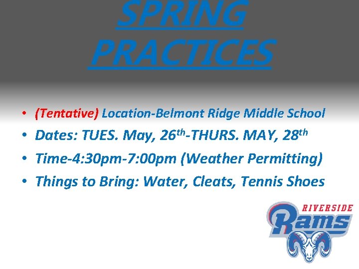 SPRING PRACTICES • (Tentative) Location-Belmont Ridge Middle School • Dates: TUES. May, 26 th-THURS.