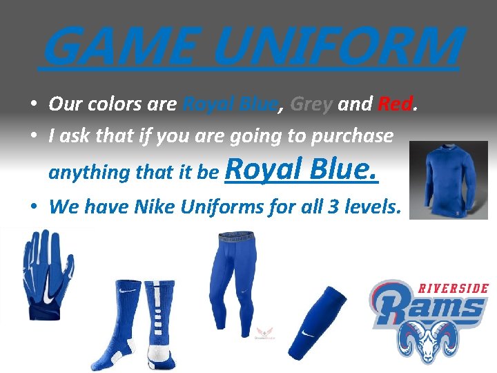 GAME UNIFORM • Our colors are Royal Blue, Grey and Red. • I ask