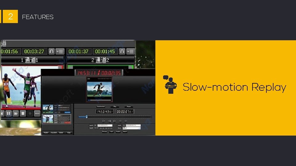 2 FEATURES Slow-motion Replay 
