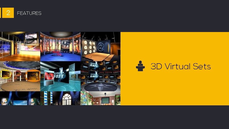 2 FEATURES 3 D Virtual Sets 