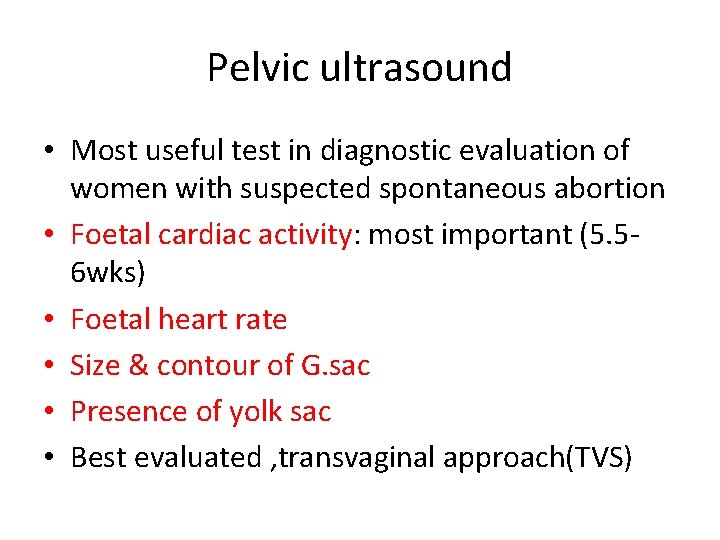 Pelvic ultrasound • Most useful test in diagnostic evaluation of women with suspected spontaneous