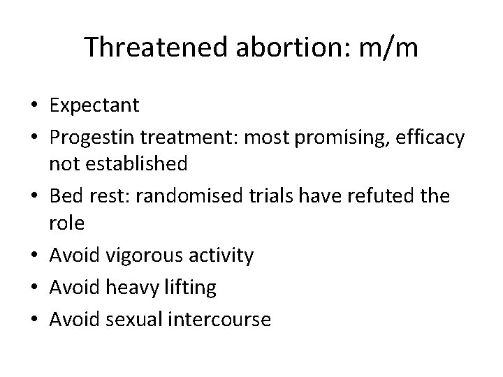 Threatened abortion: m/m • Expectant • Progestin treatment: most promising, efficacy not established •