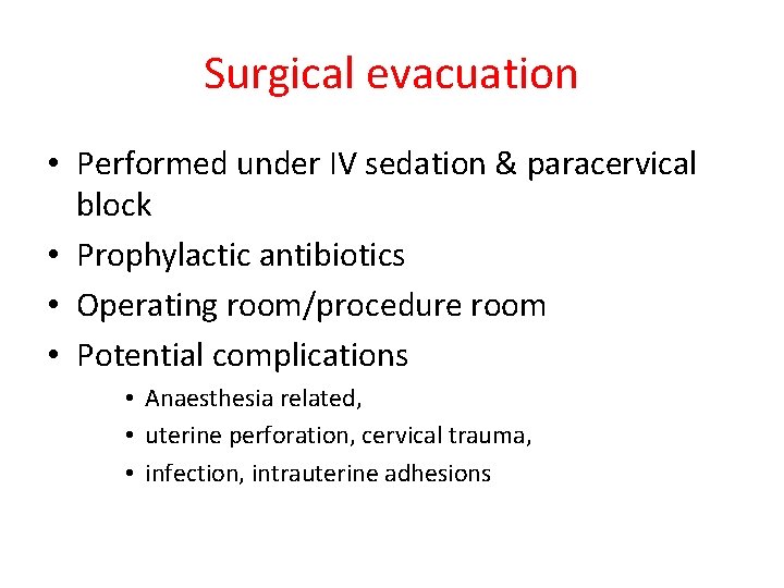 Surgical evacuation • Performed under IV sedation & paracervical block • Prophylactic antibiotics •