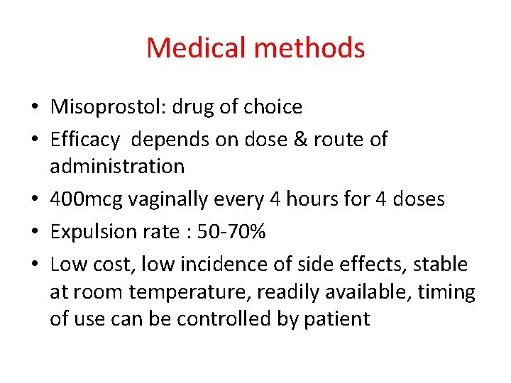 Medical methods • Misoprostol: drug of choice • Efficacy depends on dose & route